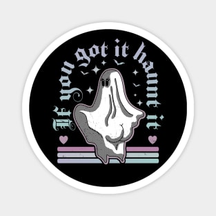 If You Got It Haunt It - Funny Halloween Ghost Pastel Goth Magnet